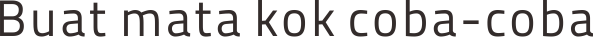 Buat mata kok coba-coba